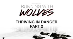 Running With The Wolves Part 6 : Thriving In Danger Part 2