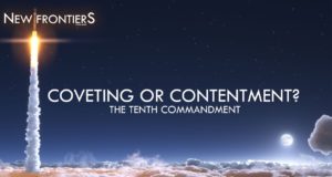 New Frontiers – Talk 12 Coveting or Contentment?