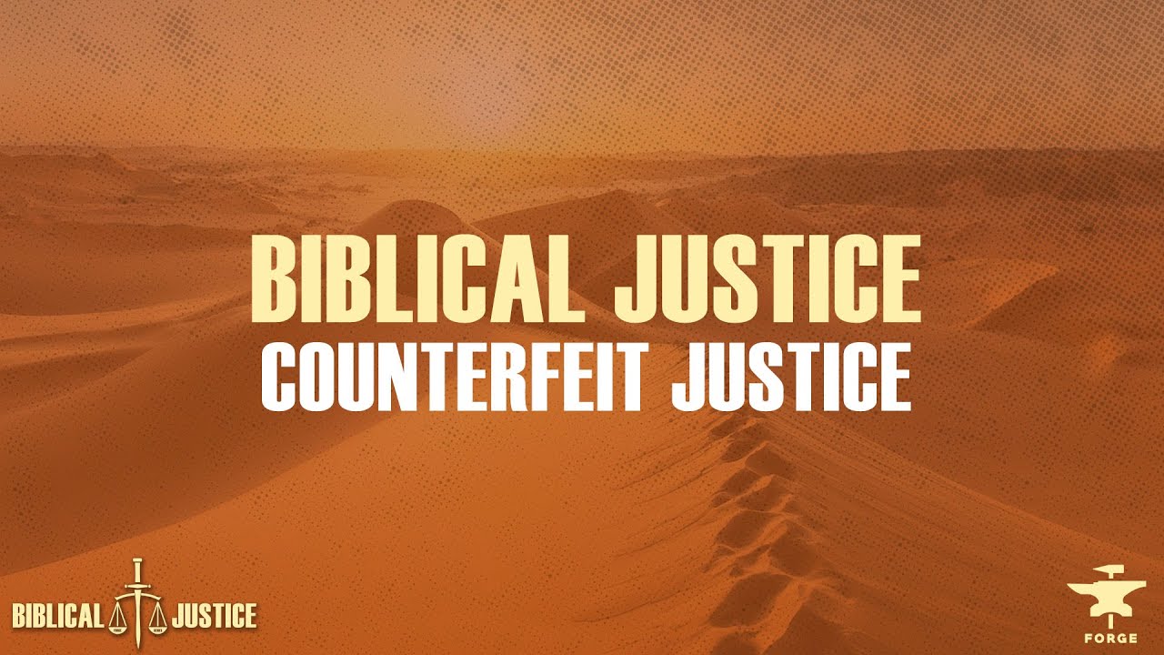 biblical-justice-counterfeit-justice-forgetruth