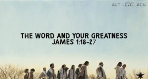 Gut Level Real | The Word And Your Greatness