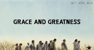 Gut Level Real | Grace & Greatness