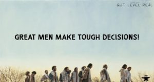 Gut Level Real | GREAT MEN MAKE TOUGH DECISIONS!