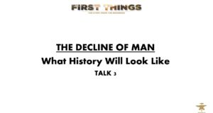 First Things | The Decline of Man