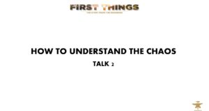 First Things | Understand The Chaos