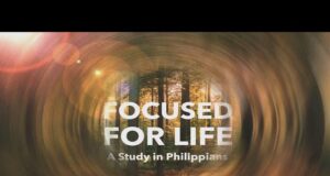 Focused for Life – Series in Philippians Talk 1