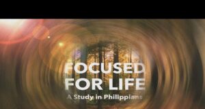 Focused for Life – Series in Philippians Talk 2