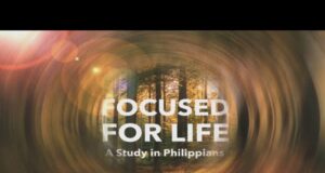 Focused for Life – Series in Philippians Talk 8